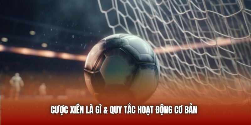 Cược xiên là gì & quy tắc hoạt động cơ bản