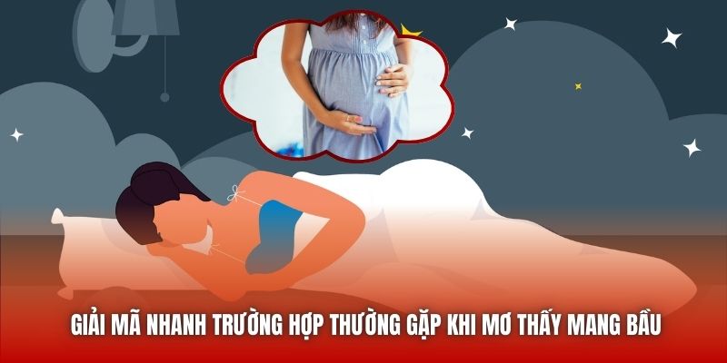 Giải mã nhanh trường hợp thường gặp khi mơ thấy mang bầu