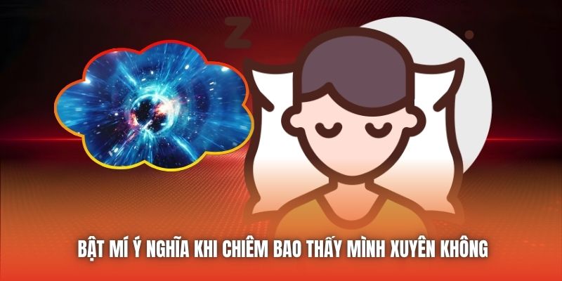 Bật mí ý nghĩa khi chiêm bao thấy mình xuyên không