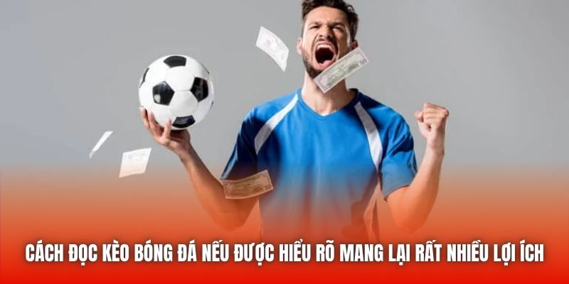 Cách đọc kèo bóng đá nếu được hiểu rõ mang lại rất nhiều lợi ích