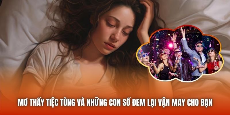 Mơ thấy tiệc tùng và những con số đem lại vận may cho bạn